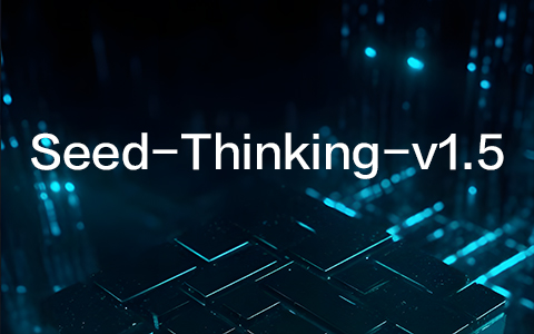 ByteDance's Latest Thinking Model, Seed-Thinking-v1.5 Technical Details Disclosed