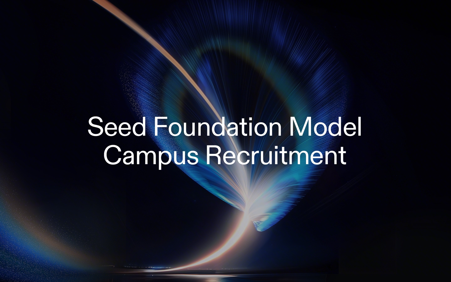 ByteDance Seed 2027 Foundation Model Campus Recruitment is Now Open (Internships Included)